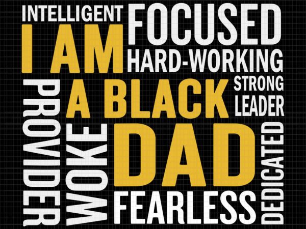 I am black dad svg, black father, black king man svg, father’s day svg, black dad svg, daddy svg, black father svg t shirt design for sale