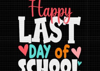 Happy Last Day of School Svg, Day of School Svg, Students and Teachers Svg, School Svg graphic t shirt