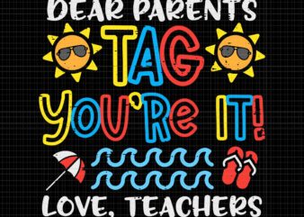 Dear Parents Tag You’re It Love Teacher Svg, Funny Last Day Of School Svg, Last Day Of School Svg, Teacher Svg, School Svg