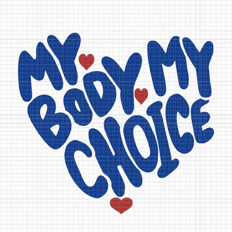 My Body My Choice Feminist Women’s Rights Cute Heart Svg, My Body My Choice Svg, My Body Svg