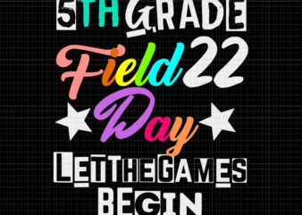 5th Grade Field Day 2022 Let The Games Begin Svg, Teacher 2022 Svg, 5th Grade Field Day 2022 Svg, Field Day 2022 Svg