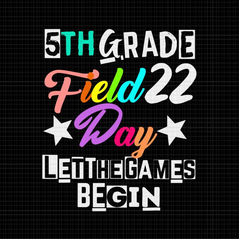 5th Grade Field Day 2022 Let The Games Begin Svg, Teacher 2022 Svg, 5th Grade Field Day 2022 Svg, Field Day 2022 Svg