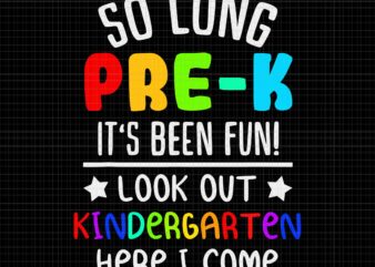 Pre-K Graduation Kindergarten 1st Grade Svg, Class of 2022 Svg, So Long Pre-K It’s Been Fun Look Out Kindergarten Here I Come Svg, So Long Pre-K Svg
