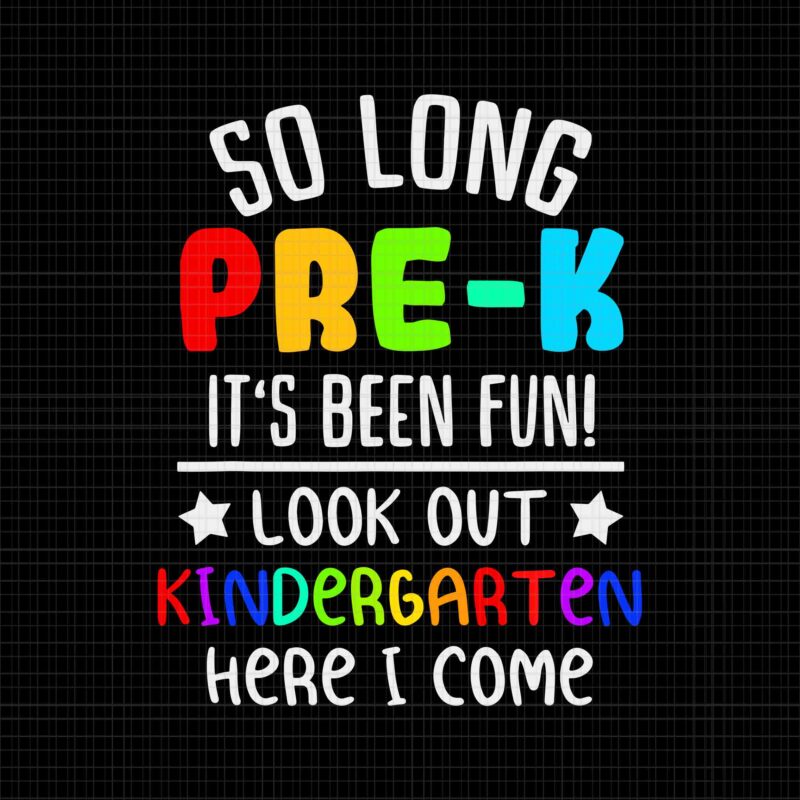 Pre-K Graduation Kindergarten 1st Grade Svg, Class of 2022 Svg, So Long Pre-K It’s Been Fun Look Out Kindergarten Here I Come Svg, So Long Pre-K Svg