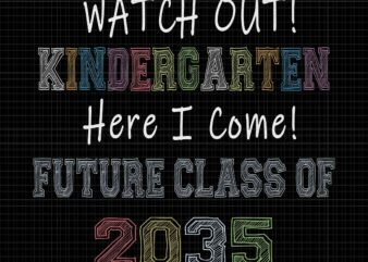 Future Class Of 2035 Watch Out Kindergarten Here I Come Svg, Kindergarten Svg, Class Of 2035 Svg t shirt graphic design