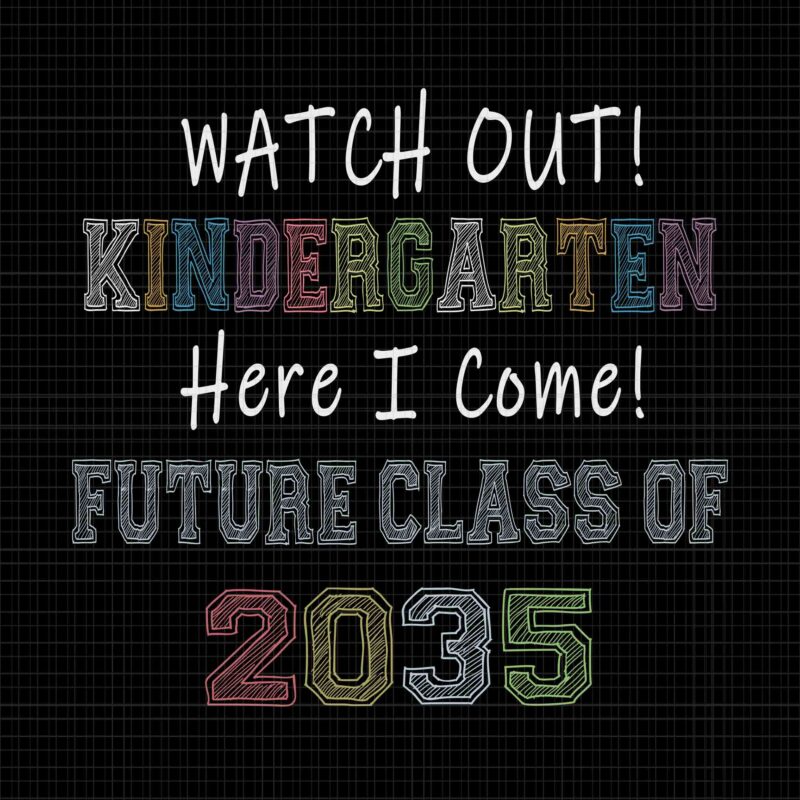 Future Class Of 2035 Watch Out Kindergarten Here I Come Svg, Kindergarten Svg, Class Of 2035 Svg