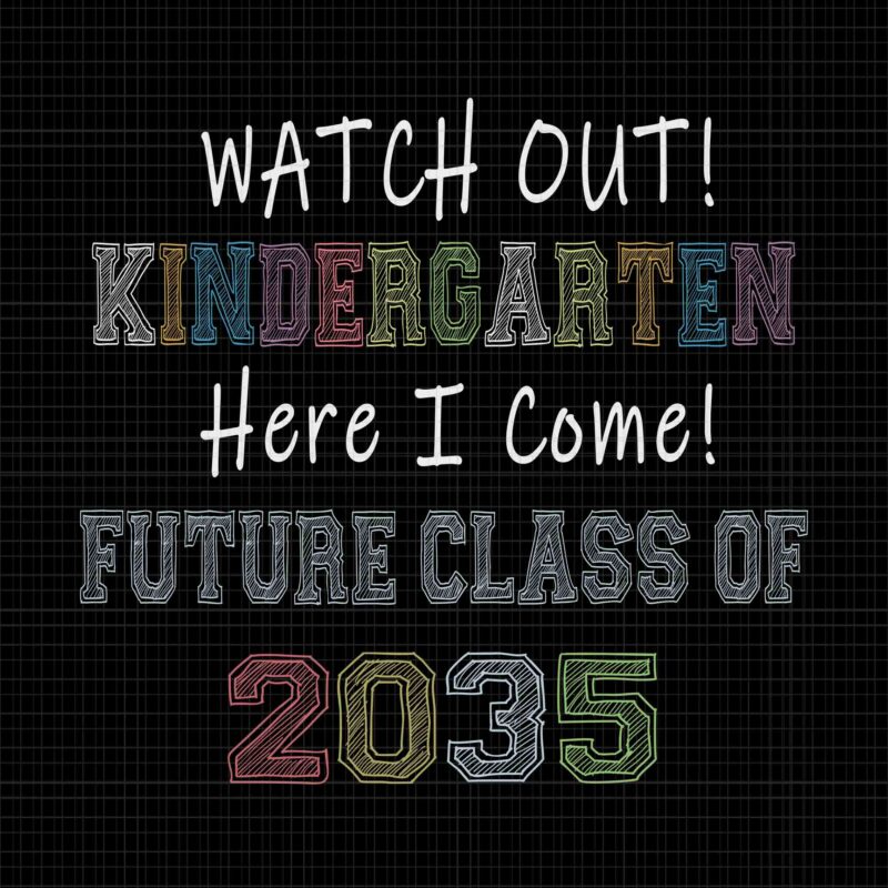 Future Class Of 2035 Watch Out Kindergarten Here I Come Svg, Kindergarten Svg, Class Of 2035 Svg