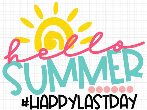 Hello summer happy last day teacher svg, graduation 2022 svg, graduation svg, happy summer svg, summer svg graphic t shirt
