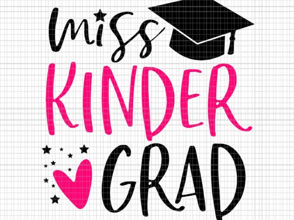 Miss kinder grad kindergarten nailed it’s graduation 2022 svg, miss kinder grad svg, it’s graduation 2022 svg, t shirt designs for sale