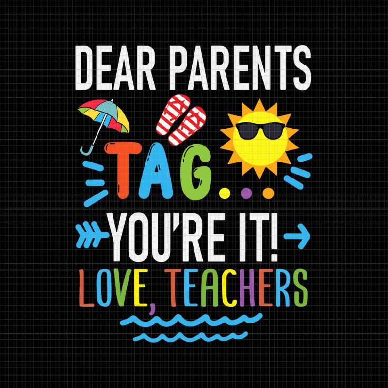 Dear Parents Tag You’re It Love Teachers Svg, Last Day Of School Svg, Happy Last Day Of School Svg, School Svg, Dear Parents Svg