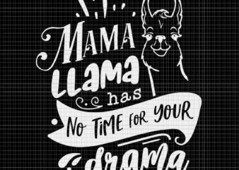 Mother’s Day Svg, Mama llama Has No Time Your Drama Svg, Mama llama Svg, Mother Svg, Mom Svg