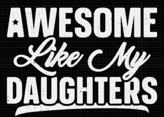 Awesome Like My Daughters Svg, Funny Father’s Day Svg, My Daughters Svg, Father Svg, Dad Svg, Father’s Day Svg