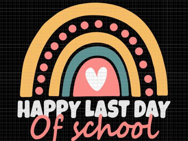 Happy last day of school student rainbow svg, happy last day svg, happy school svg, day of school svg graphic t shirt
