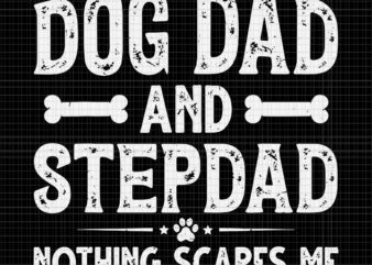 I Have Two Titles Dog Dad And Stepdad Svg, Father’s Day Svg, Dog Dad And Stepdad Nothing Scares Me Svg, Dog Dad Svg, Father Svg