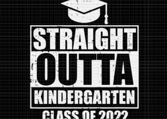Straight Outta Kindergarten Class Of 2022 Graduation Svg, Straight Outta Kindergarten Svg, Class Of 2022 Svg, Kindergarten Svg, Graduation 2022 Svg t shirt template vector