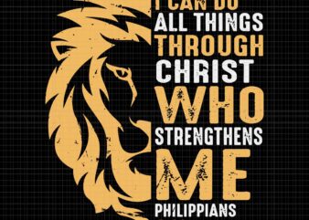 Christian I Can Do All Things Through Christ Who Strengthens Me Philippians 4:13 Svg, Lion Faith Svg, Christian Svg, Christian Lion Svg