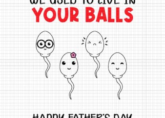 Funny Father’s Day Svg, We Used To Live In Your Balls Svg, Happy Father’s Day Svg, Father Svg, Daddy Svg