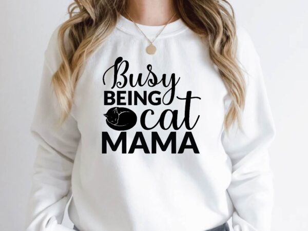 Busy being cat mama t shirt template