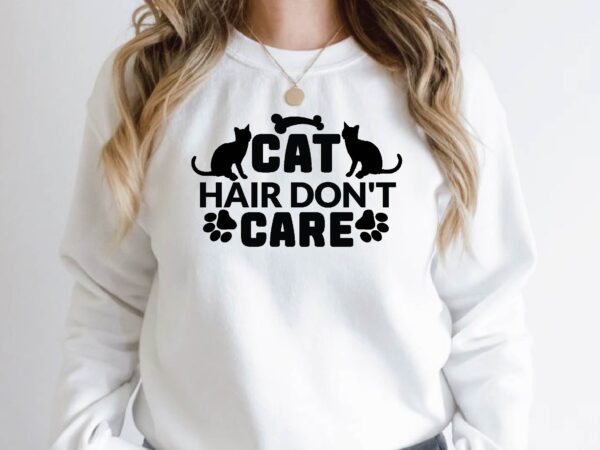 Cat hair don’t care t shirt vector file