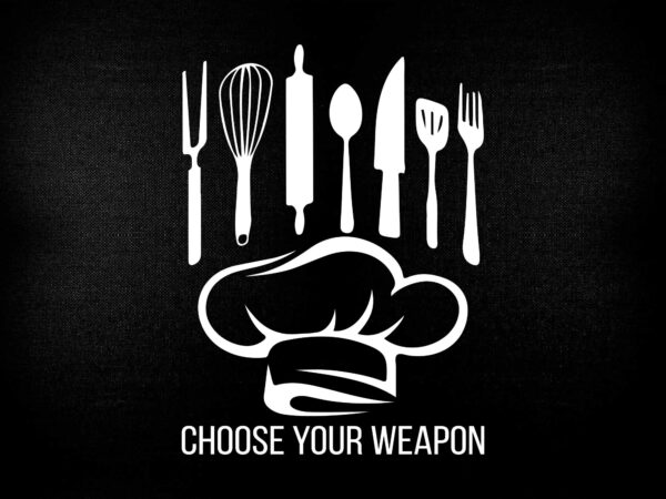 Funny choose your weapon t-shirt for kitchen chef or cook svg printable files