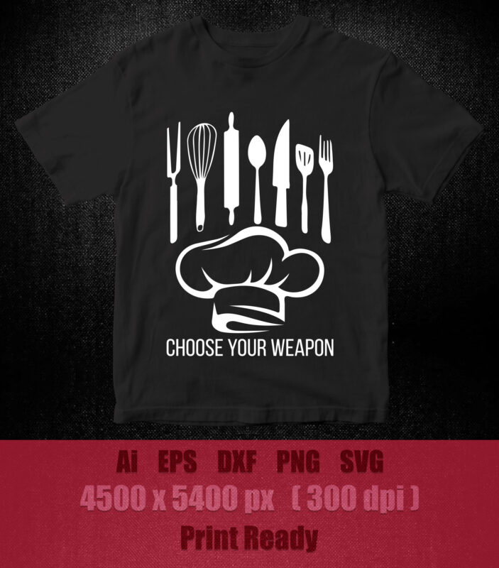 Funny Choose Your Weapon T-Shirt For Kitchen Chef or Cook SVG printable files