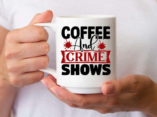 Coffee and crime shows svg t shirt vector file