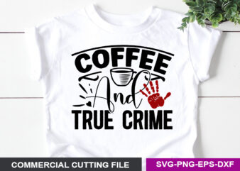 Coffee and true crime SVG t shirt vector file