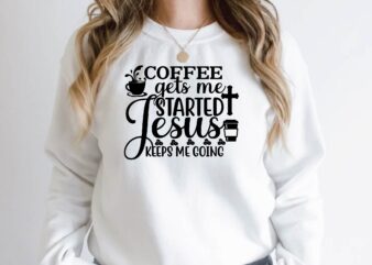 coffee gets me started jesus keeps me going t shirt vector file