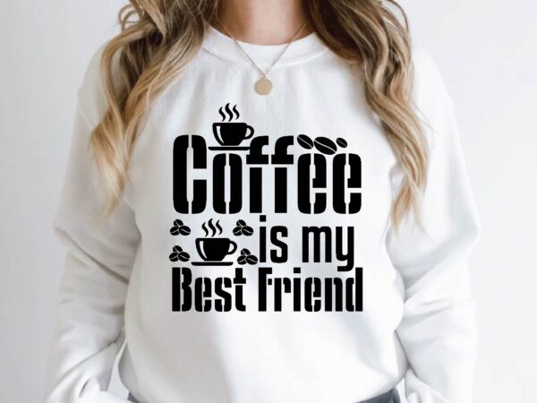 Coffee is my best friend t shirt vector file