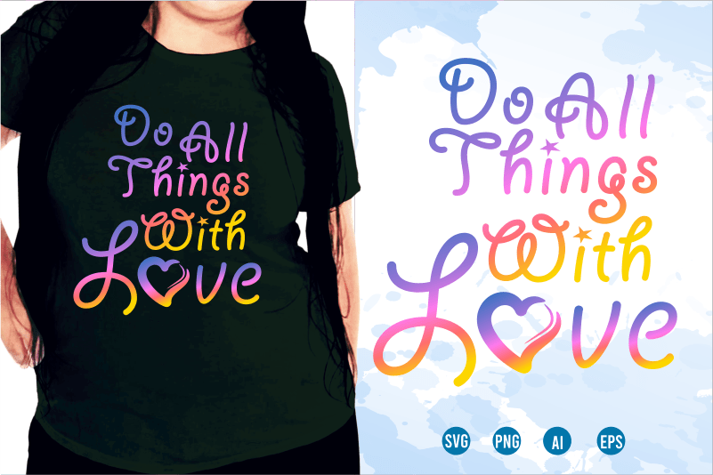 Funny T shirt Design, Do All Things With Love, Sublimation T shirt Designs, T shirt Designs Svg