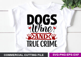 Dogs Wine and true crime SVG t shirt vector illustration
