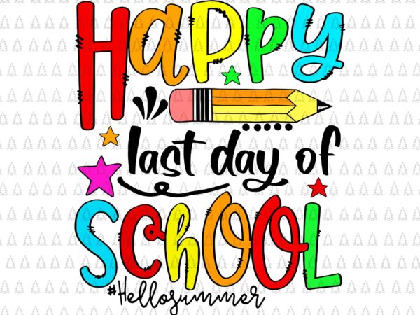 Happy last day of school svg, hello summer teacher student svg, last day of school svg, teacher svg, day of school svg graphic t shirt