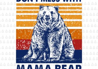 Don’t Mess with Mama Bear Svg, Mama Bear Svg, Mama Bear Vintage Svg, Bear Svg, Mother’s Day Svg, Mother Svg, Bear Svg