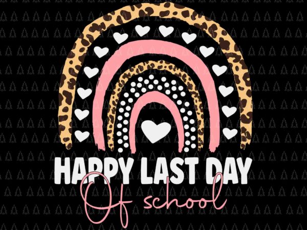 Happy last day of school svg, teacher student graduation rainbow svg, day of school svg, school svg graphic t shirt