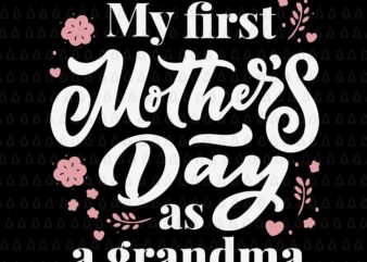 My First Mother’s Day As A Grandma Svg, First Time Grandmother Svg, Mother’s Day Svg, Mother Svg, Grandma Svg