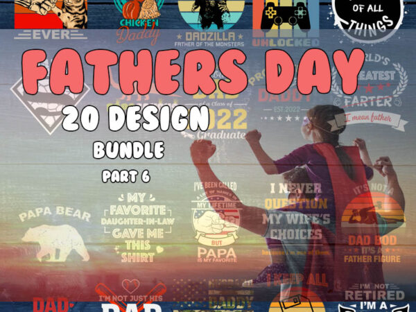 Fathers day svg bundle part 6, fathers day svg, best dad, fanny fathers day, instant digital dowload t shirt graphic design