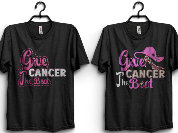 Give cancer the boot t shirt design template