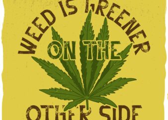 Weed with a phrase, t-shirt design
