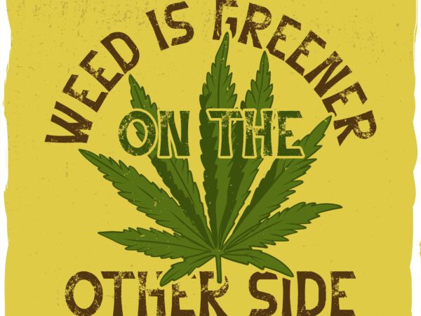 Weed with a phrase, t-shirt design