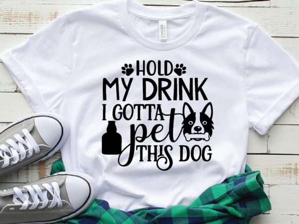 Hold my drink i gotta pet this dog graphic t shirt