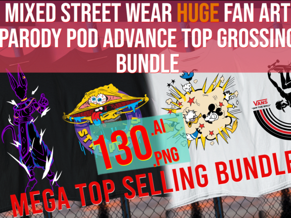 Mixed street wear huge fan art parody pod advanced top grossing bundle t shirt designs for sale