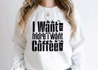 i want more i want coffee t shirt design for sale