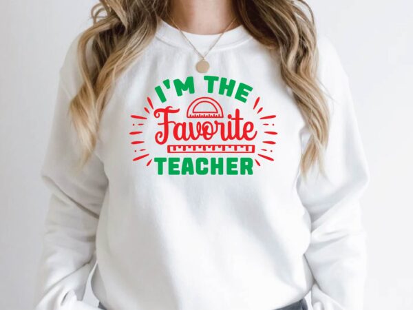 I’m the favorite teacher t shirt design for sale