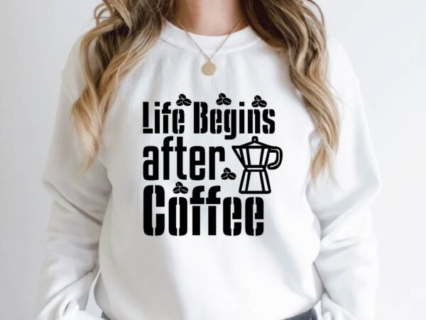 Life begins after coffee t shirt vector graphic