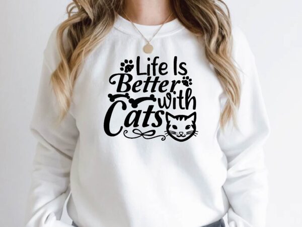 Life is better with cats t shirt vector graphic