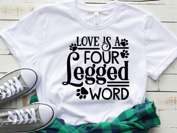 Love is a four legged word t shirt vector graphic
