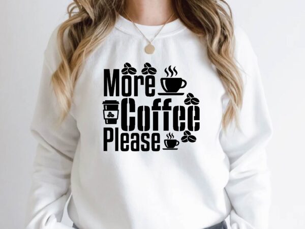 More coffee please t shirt designs for sale