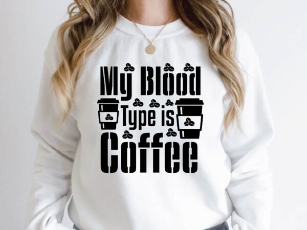 My blood type is coffee t shirt designs for sale