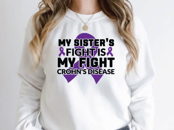 My sister’s fight is my fight crohn’s disease t shirt designs for sale