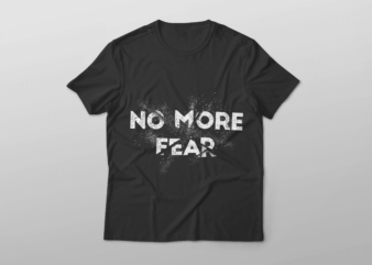no more fear t shirt design